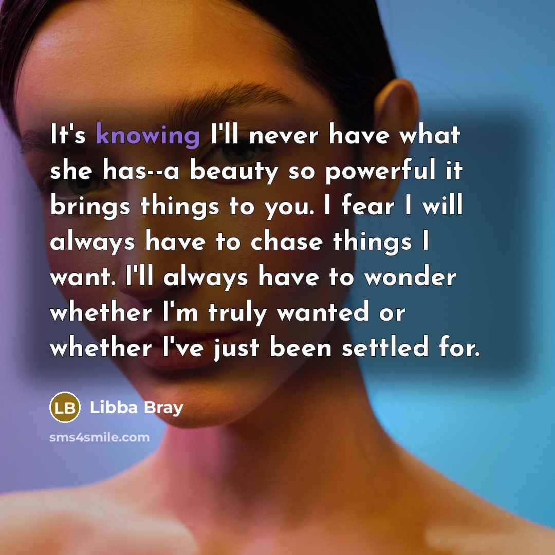 “It's knowing I'll never have what she has--a beauty so…” quote by Libba Bray