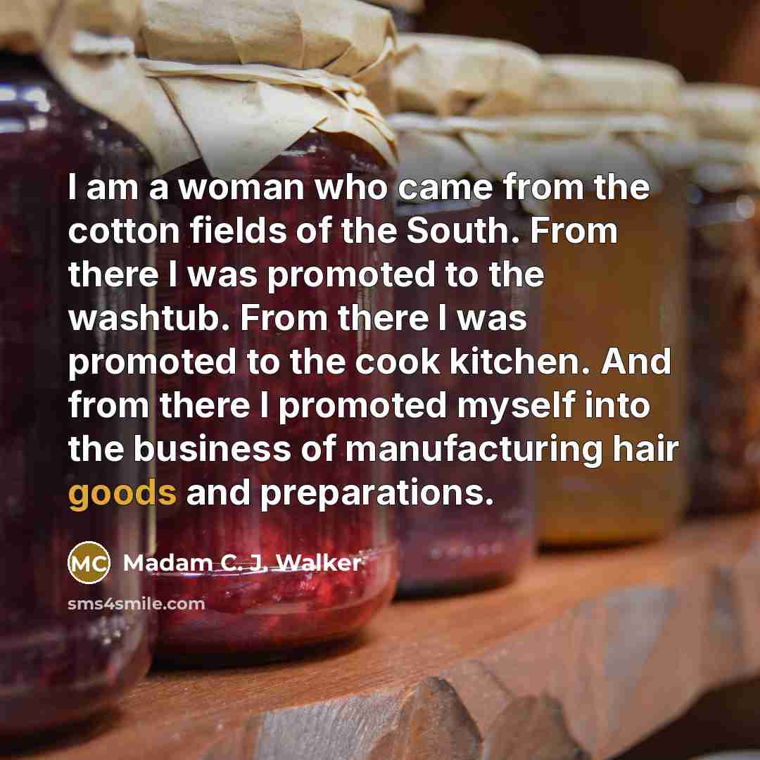 “I am a woman who came from the cotton fields…” quote by Madam C. J. Walker