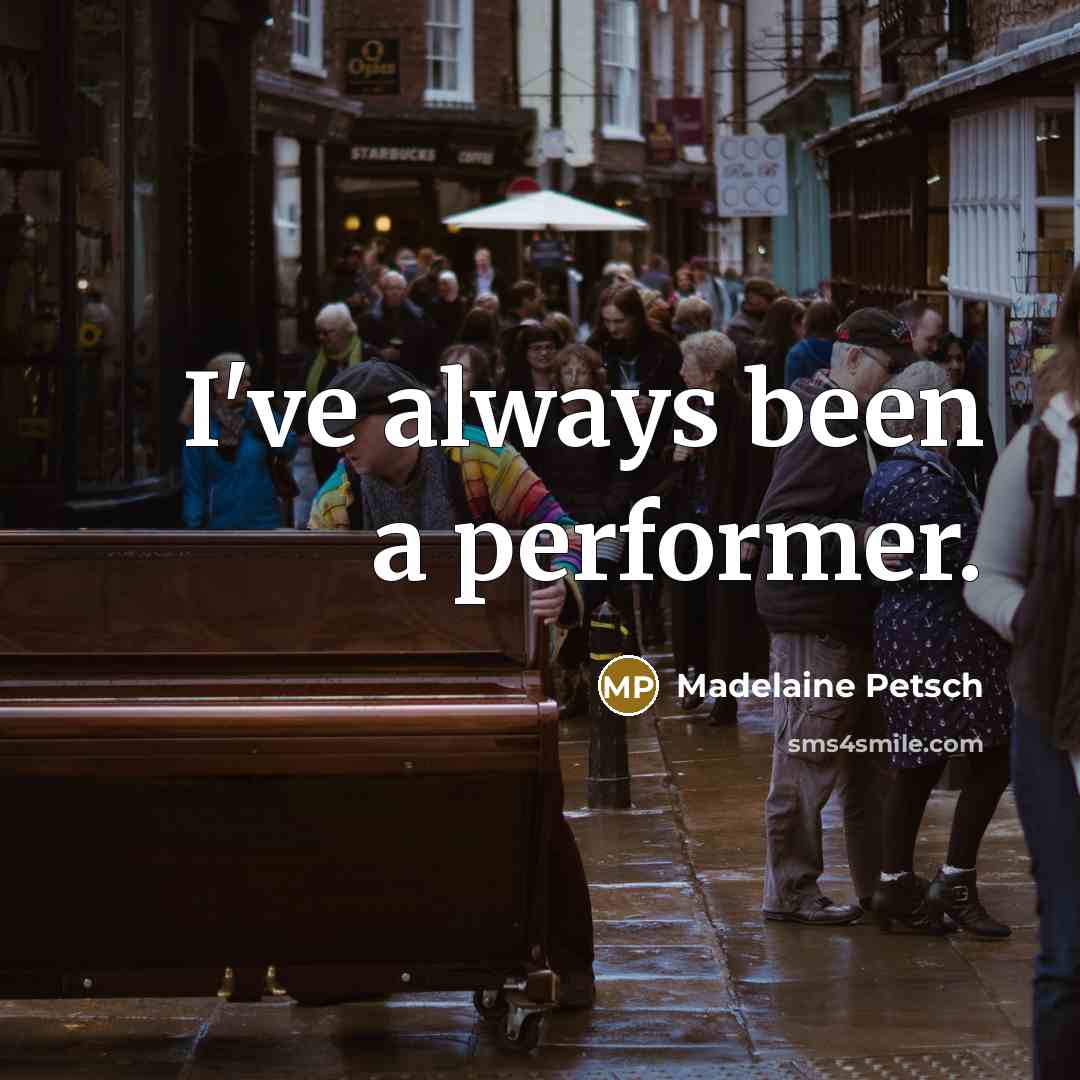 “I've always been a performer.…” quote by Madelaine Petsch