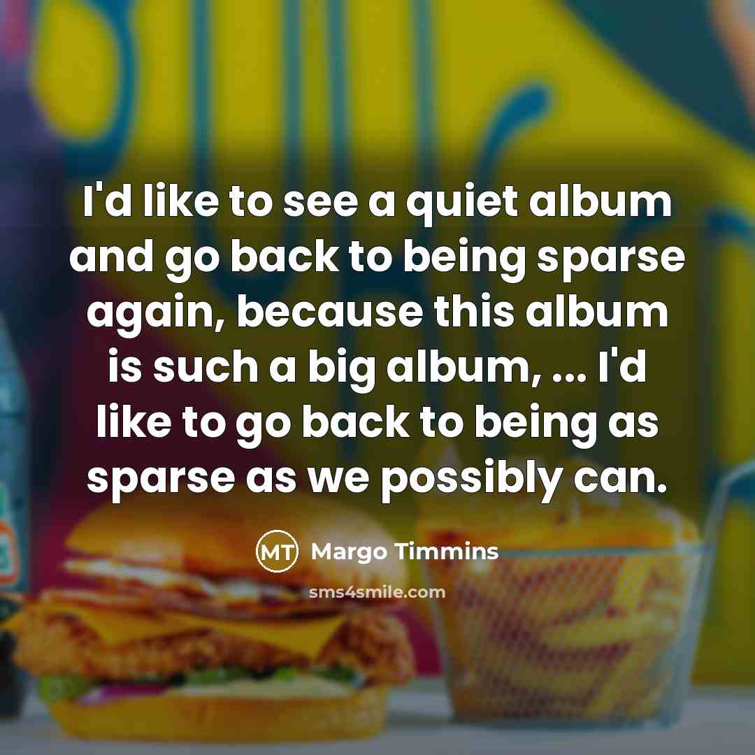 “I'd like to see a quiet album and go back…” quote by Margo Timmins