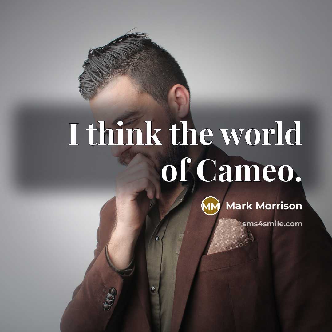 “I think the world of Cameo.…” quote by Mark Morrison
