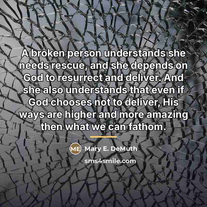 “A broken person understands she needs rescue, and she depends…” quote by Mary E. DeMuth