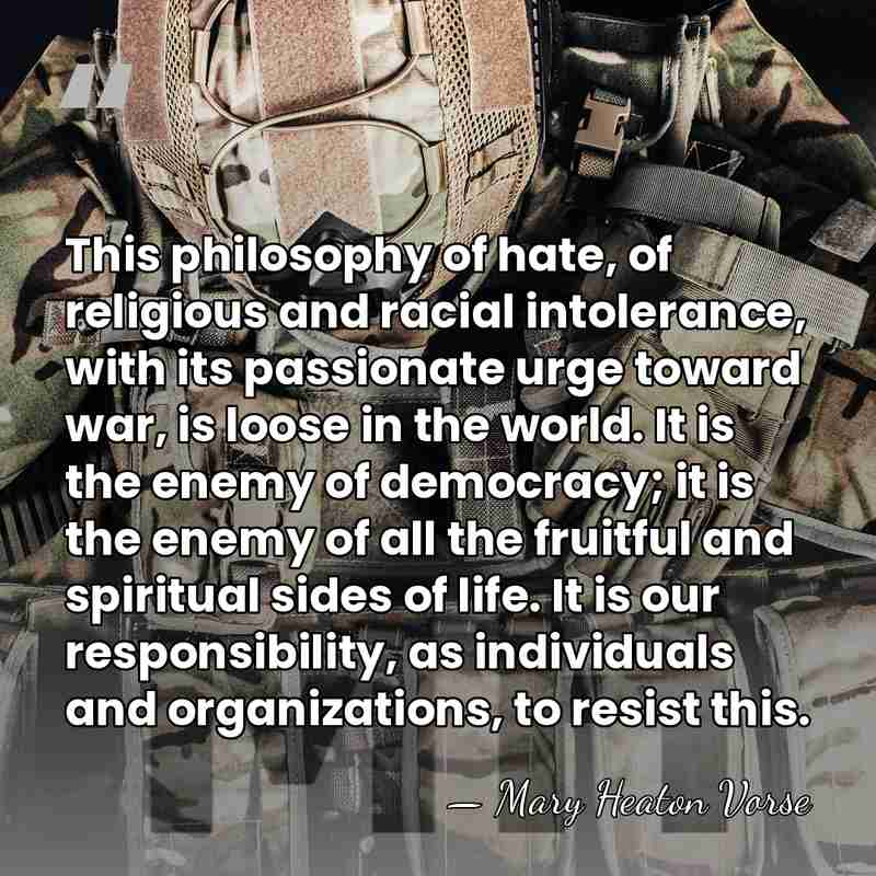 This philosophy of hate, of religious and racial intolerance, with its passionate&hellip; - Mary Heaton Vorse