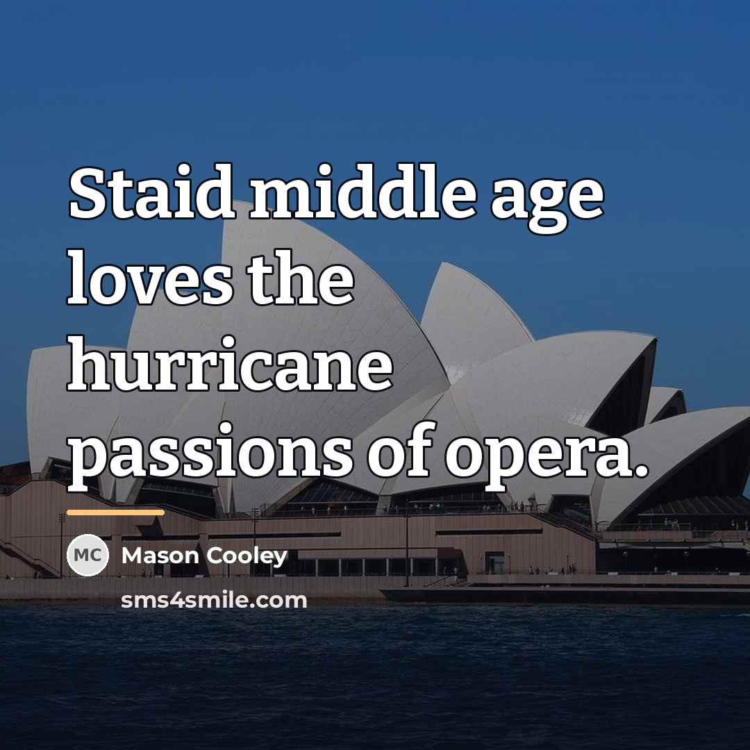 “Staid middle age loves the hurricane passions of opera.…” quote by Mason Cooley