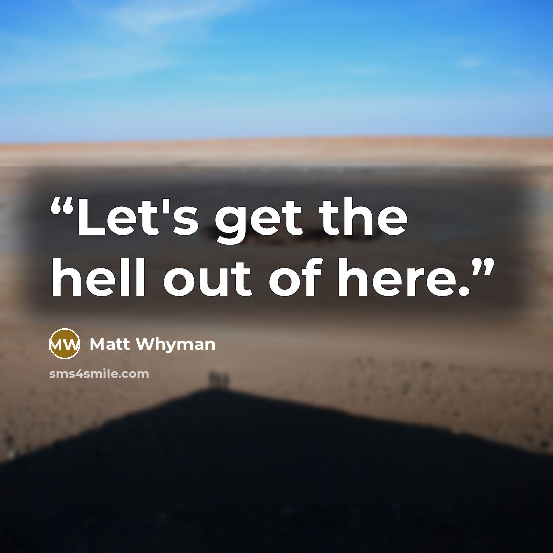 “Let's get the hell out of here.” quote by Matt Whyman