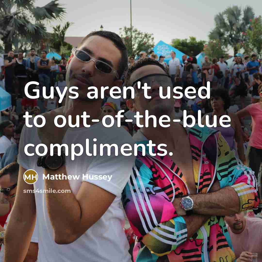 “Guys aren't used to out-of-the-blue compliments.…” quote by Matthew Hussey