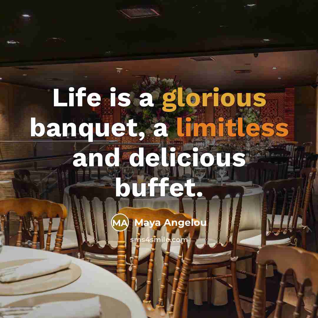 “Life is a glorious banquet, a limitless and delicious buffet.…” quote by Maya Angelou