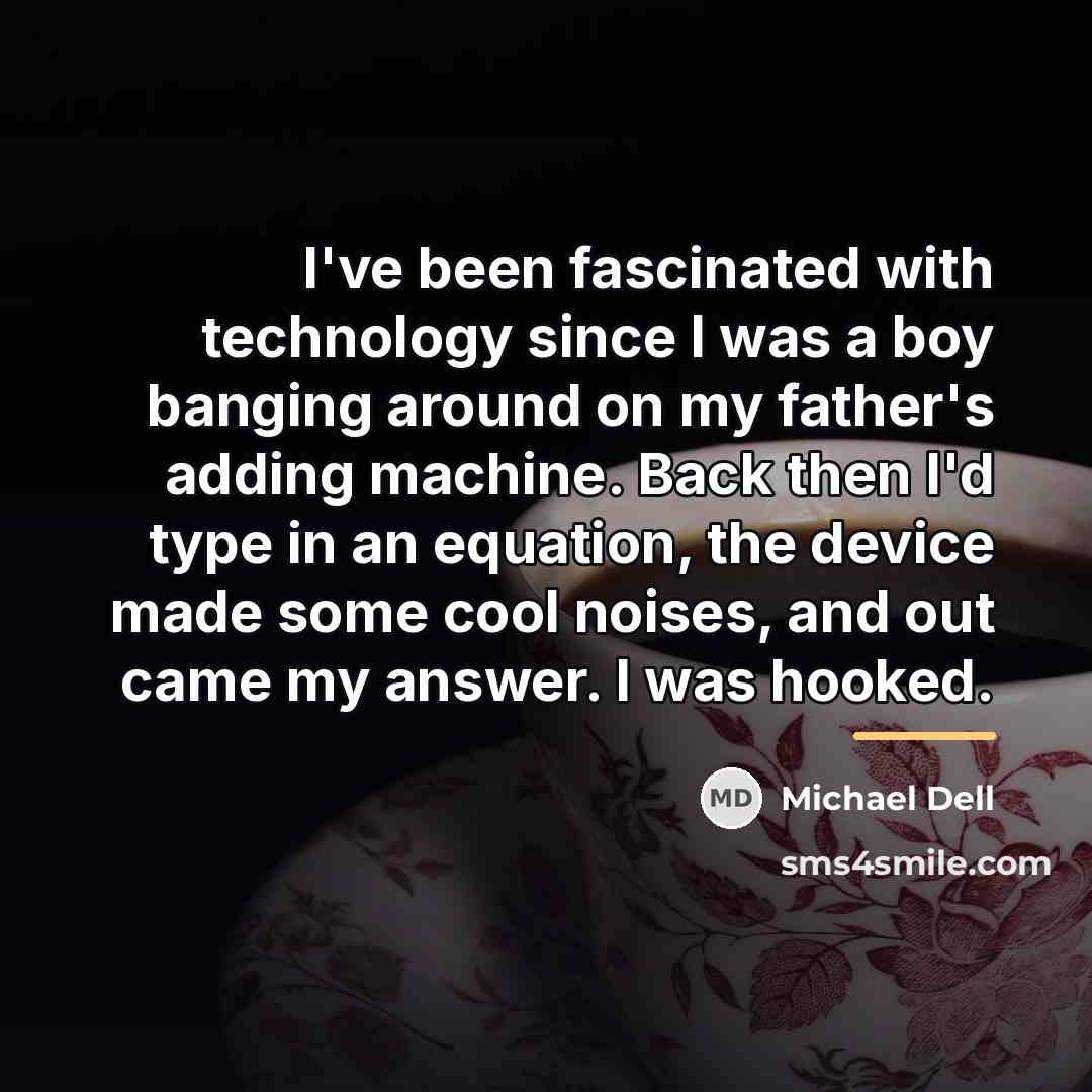 “I've been fascinated with technology since I was a boy…” quote by Michael Dell
