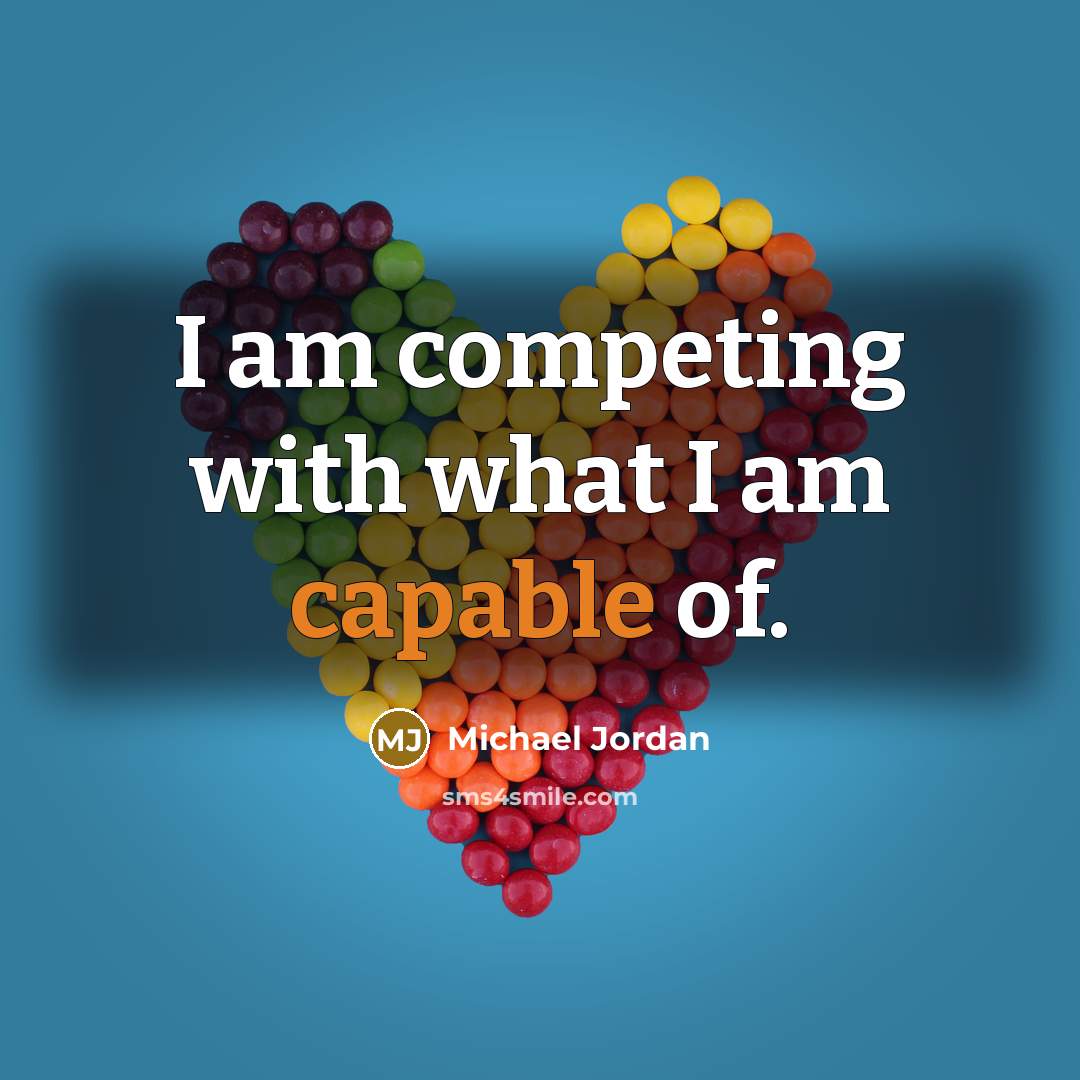 “I am competing with what I am capable of.…” quote by Michael Jordan