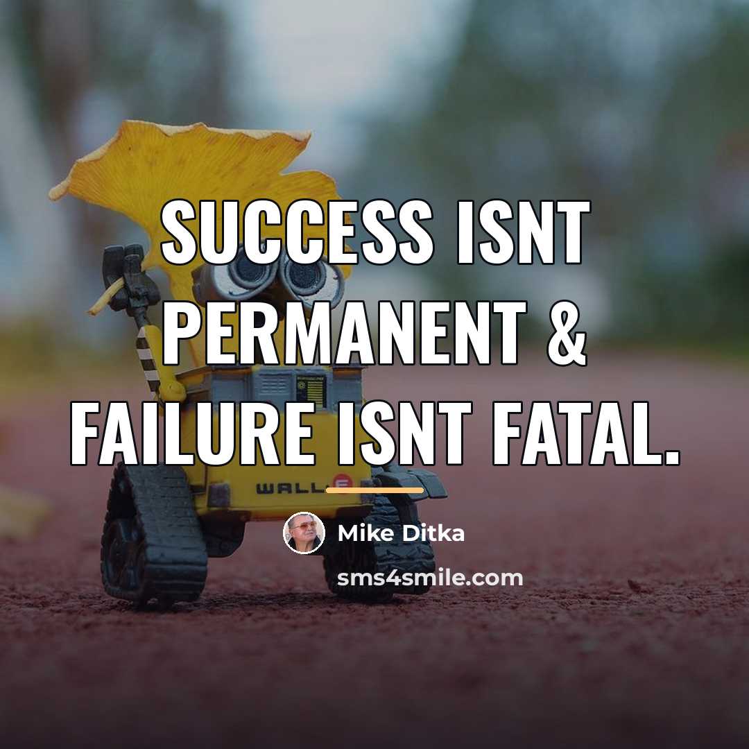 “Success isnt permanent & failure isnt fatal.…” quote by Mike Ditka
