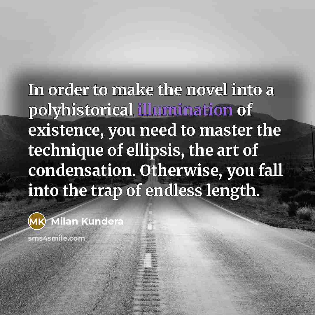 “In order to make the novel into a polyhistorical illumination…” quote by Milan Kundera