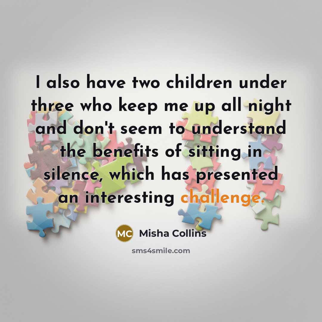 “I also have two children under three who keep me…” quote by Misha Collins