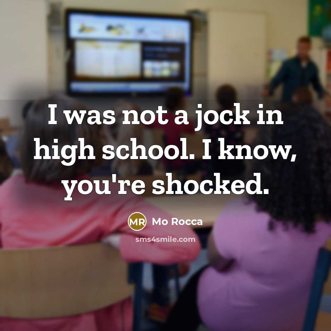 “I was not a jock in high school. I know,…” quote by Mo Rocca