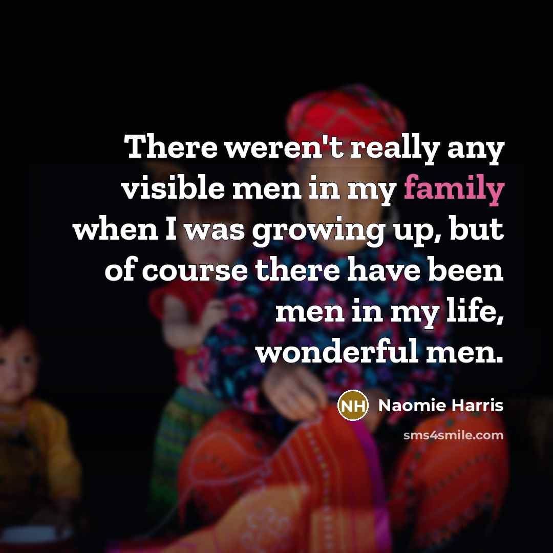 “There weren't really any visible men in my family when…” quote by Naomie Harris