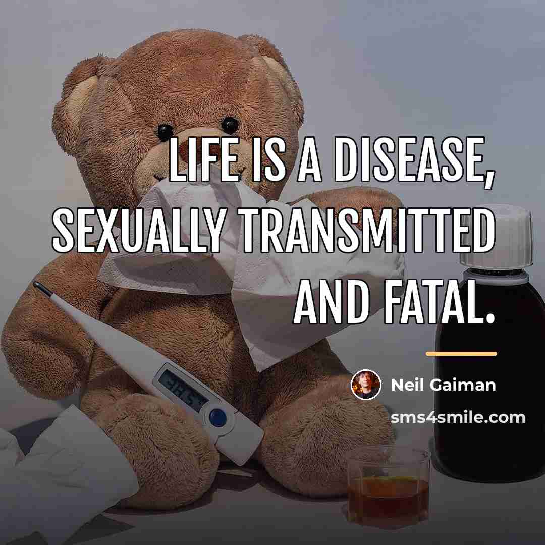 “Life is a disease, sexually transmitted and fatal.…” quote by Neil Gaiman