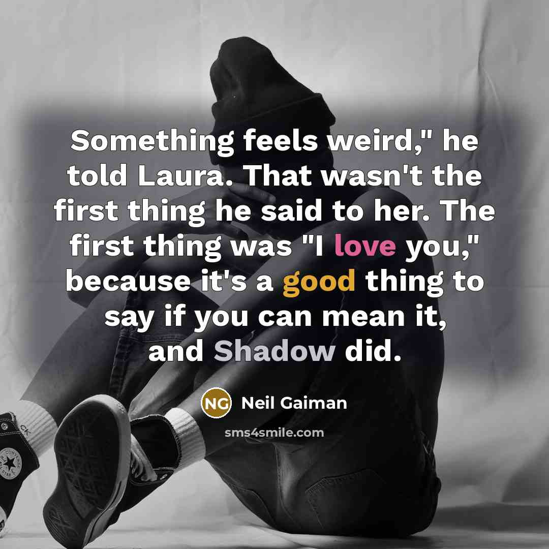 “Something feels weird," he told Laura. That wasn't the first…” quote by Neil Gaiman