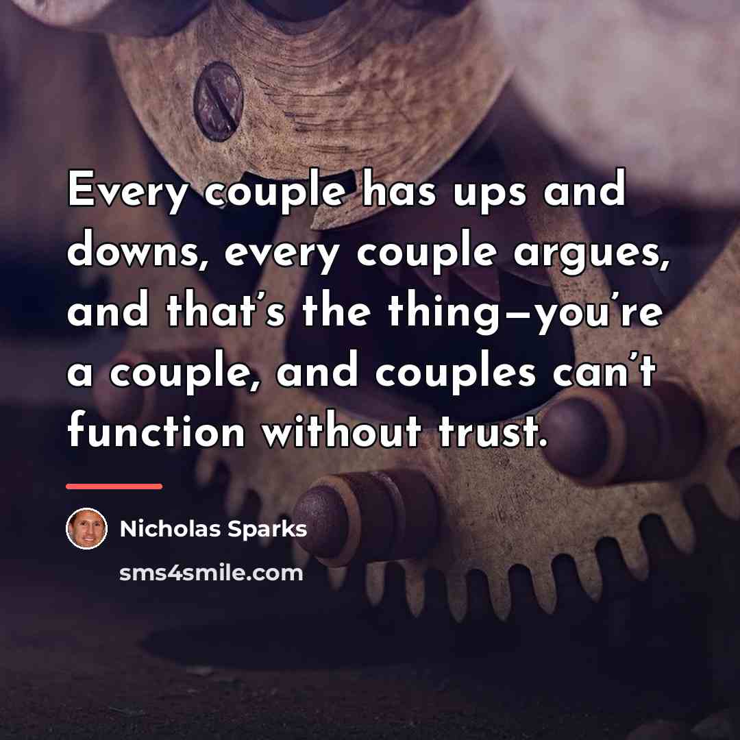 “Every couple has ups and downs, every couple argues, and…” quote by Nicholas Sparks