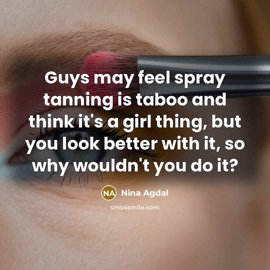 “Guys may feel spray tanning is taboo and think it's…” quote by Nina Agdal