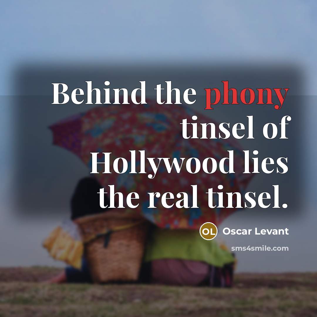 “Behind the phony tinsel of Hollywood lies the real tinsel.…” quote by Oscar Levant