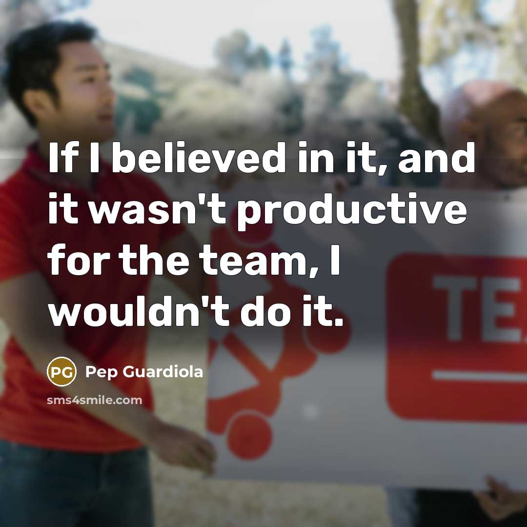 “If I believed in it, and it wasn't productive for…” quote by Pep Guardiola