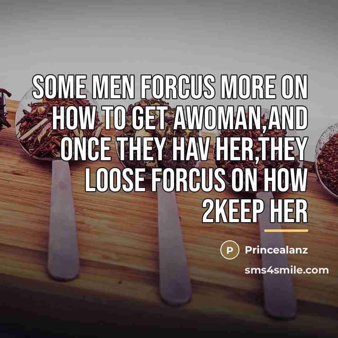 “Some men forcus more on how to get awoman,and once…” quote by Princealanz