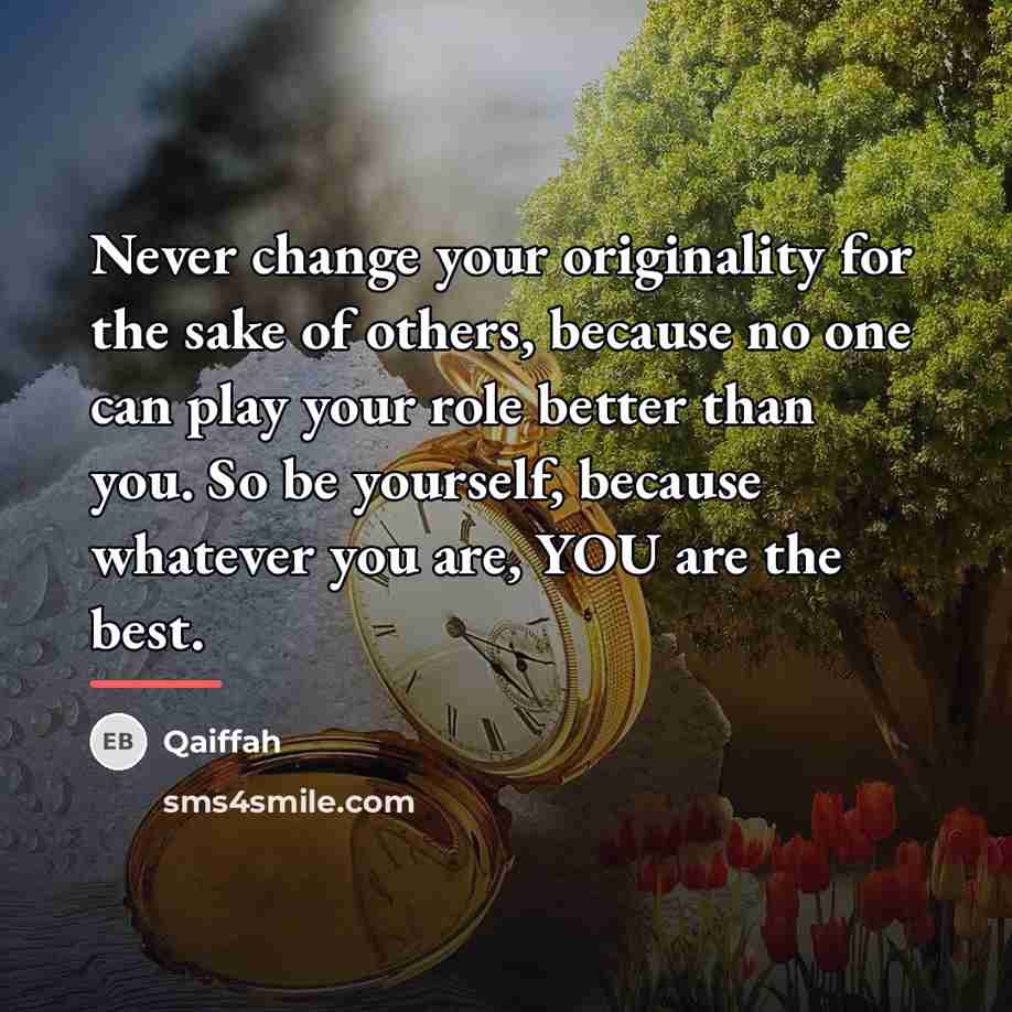 “Never change your originality for the sake of others, because…” quote by Qaiffah