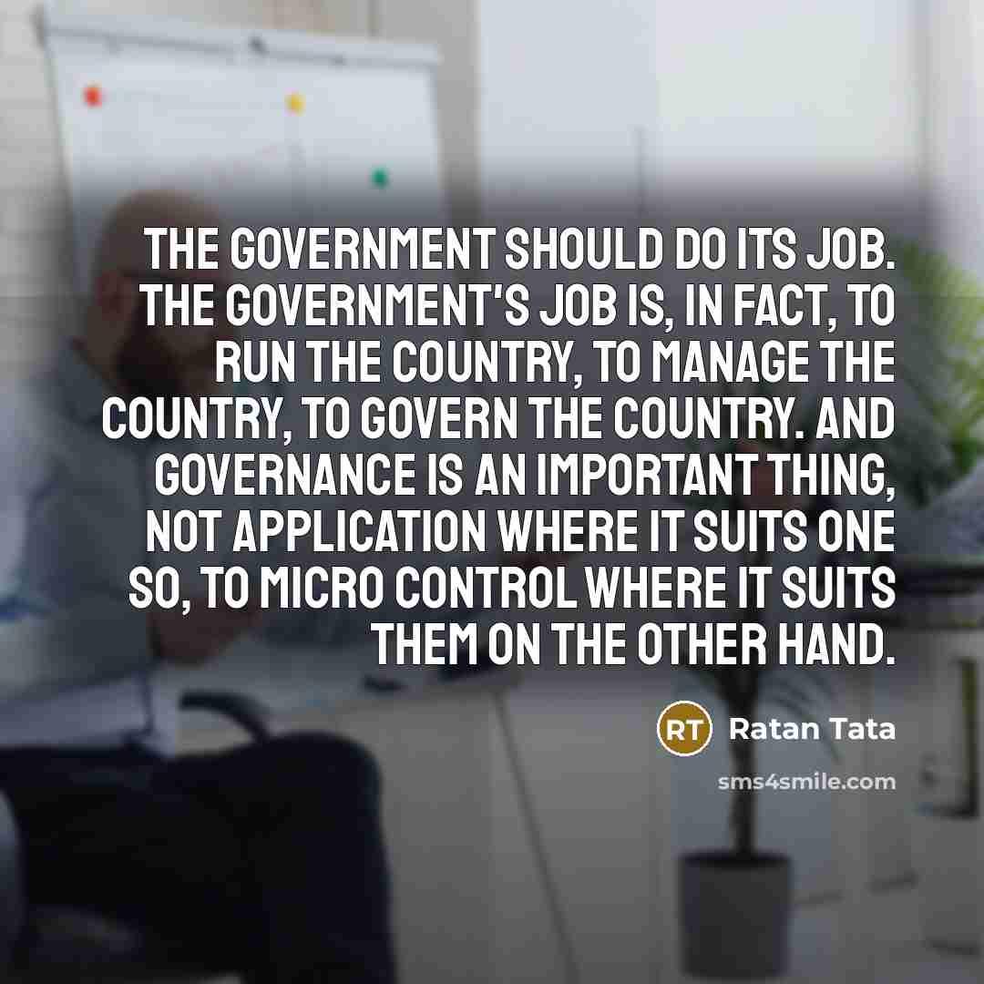 “The government should do its job. The government's job is,…” quote by Ratan Tata