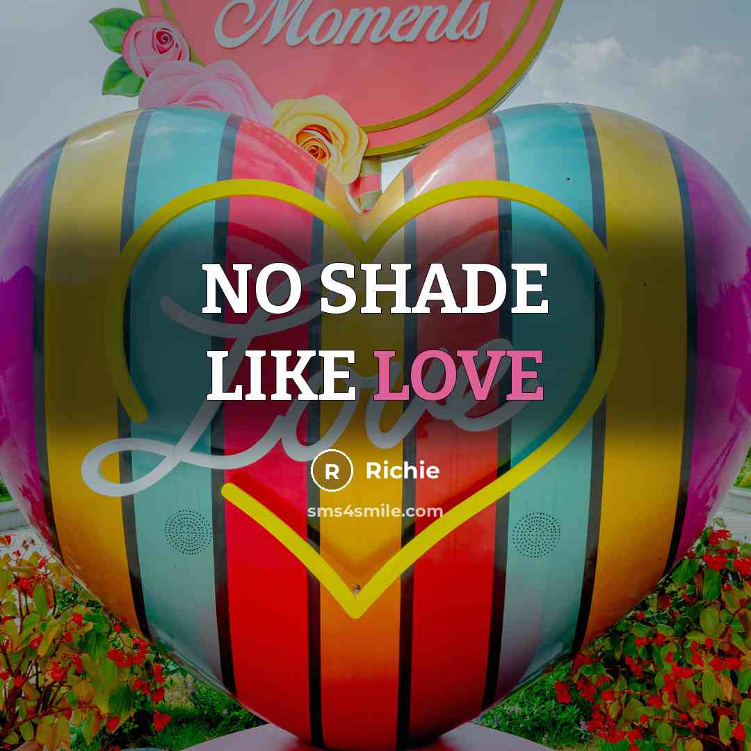“NO SHADE LIKE LOVE…” quote by Richie