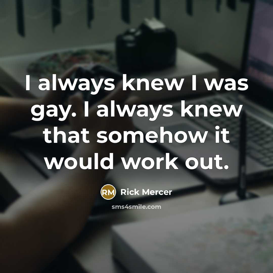 “I always knew I was gay. I always knew that…” quote by Rick Mercer