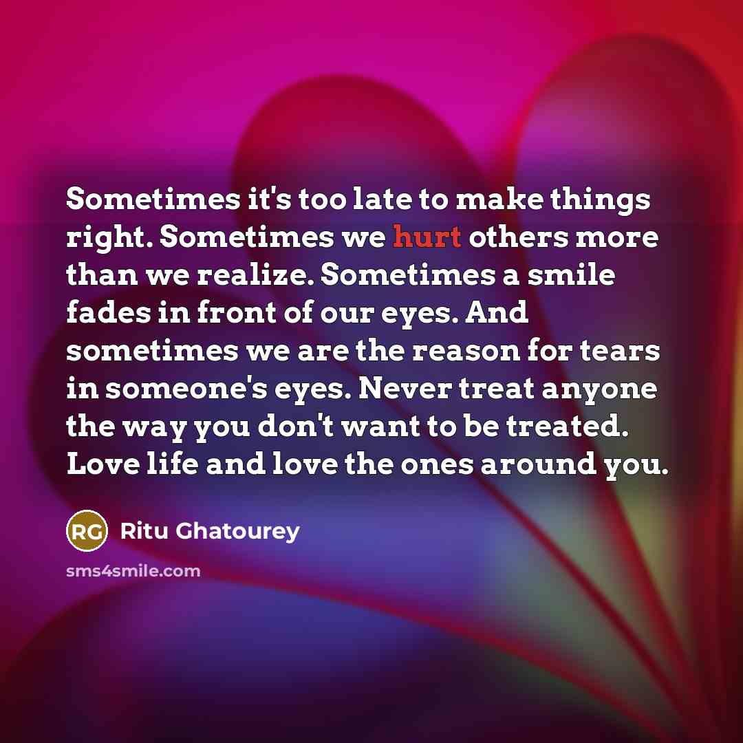 “Sometimes it's too late to make things right. Sometimes we…” quote by Ritu Ghatourey
