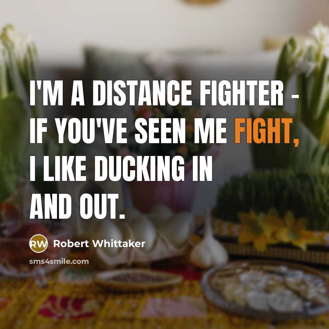 “I'm a distance fighter - if you've seen me fight,…” quote by Robert Whittaker