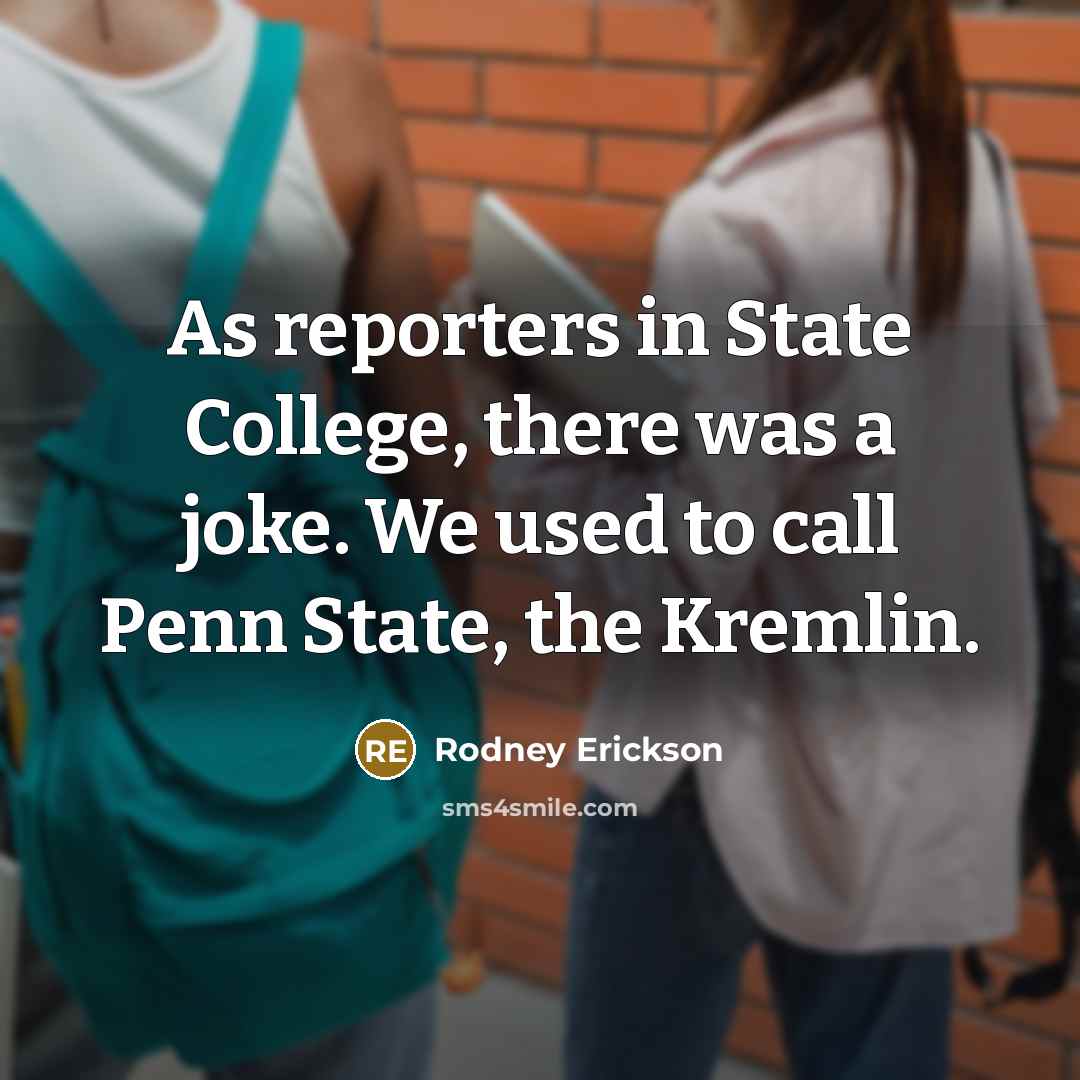 “As reporters in State College, there was a joke. We…” quote by Rodney Erickson