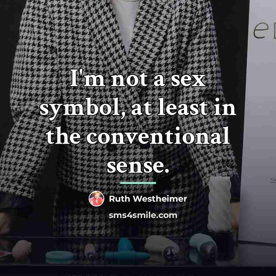 “I'm not a sex symbol, at least in the conventional…” quote by Ruth Westheimer