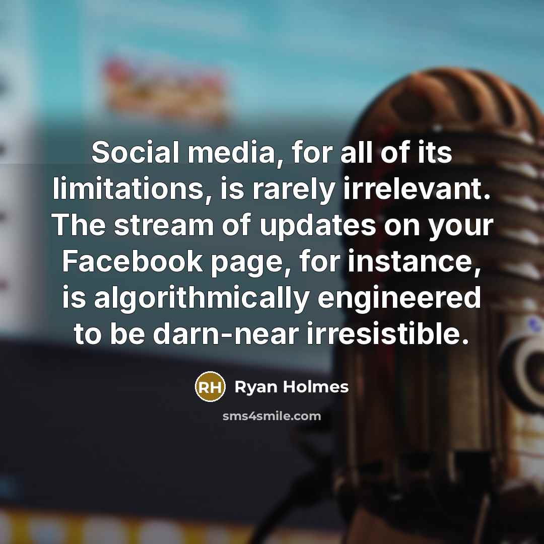 “Social media, for all of its limitations, is rarely irrelevant.…” quote by Ryan Holmes