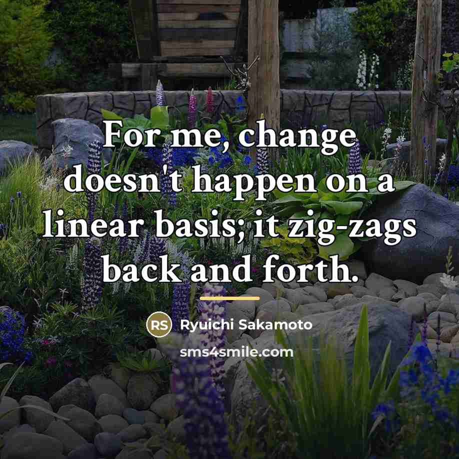 “For me, change doesn't happen on a linear basis; it…” quote by Ryuichi Sakamoto