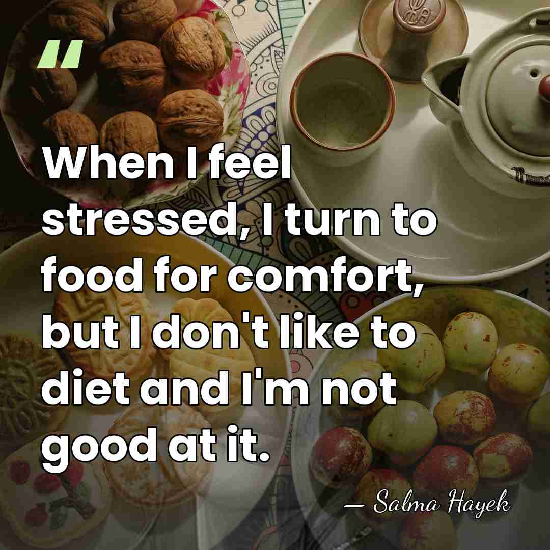 When I feel stressed, I turn to food for comfort, but I&hellip; - Salma Hayek