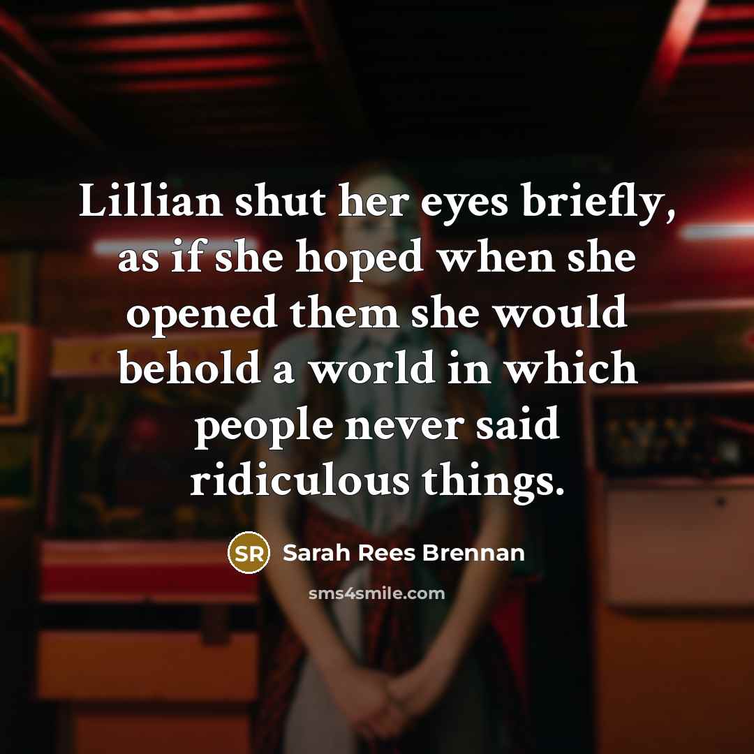 “Lillian shut her eyes briefly, as if she hoped when…” quote by Sarah Rees Brennan