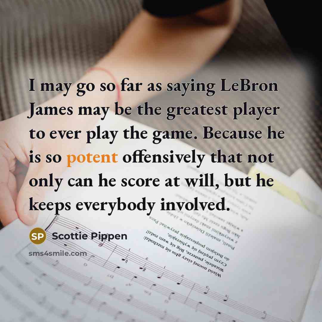 “I may go so far as saying LeBron James may…” quote by Scottie Pippen