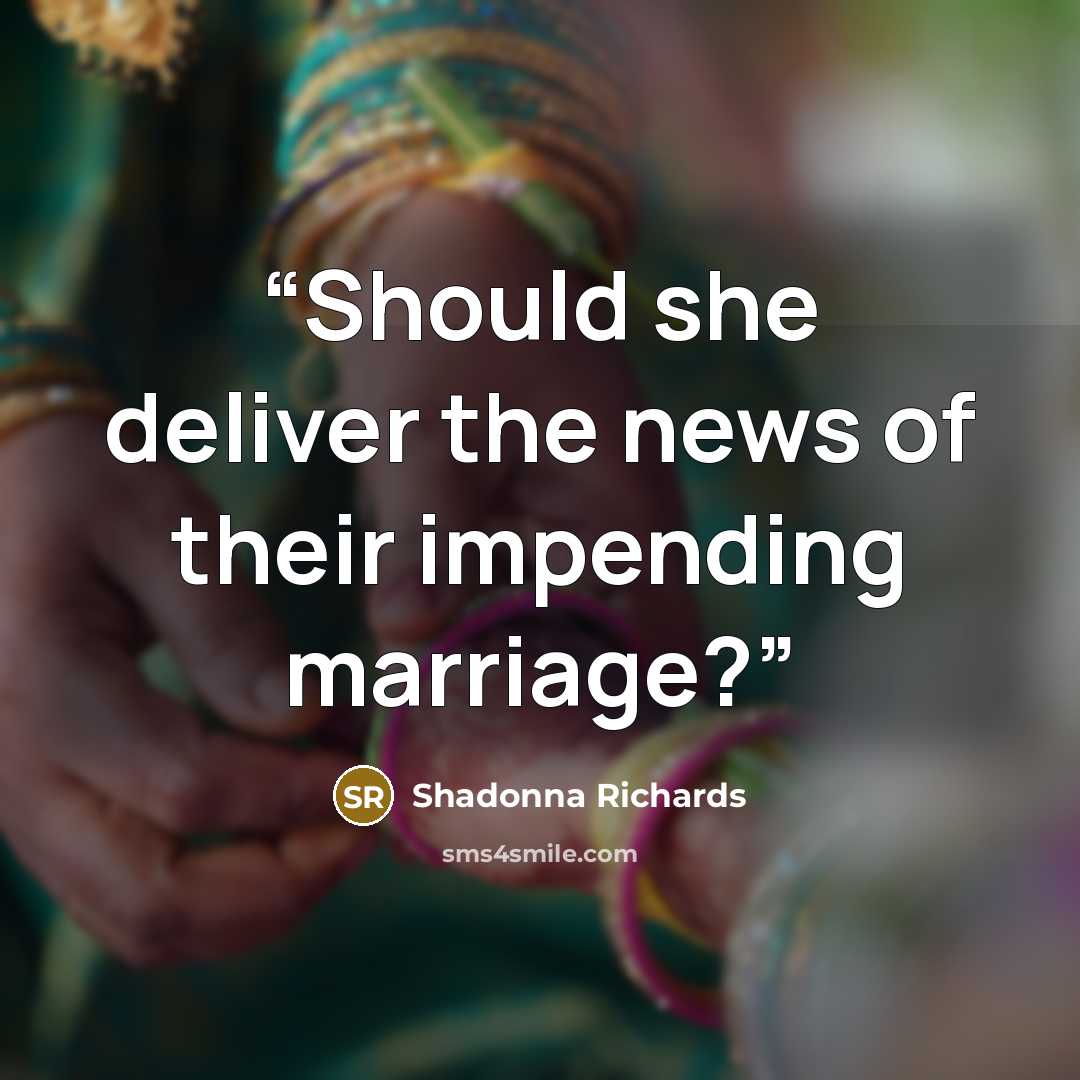 “Should she deliver the news of their impending marriage?” quote by Shadonna Richards