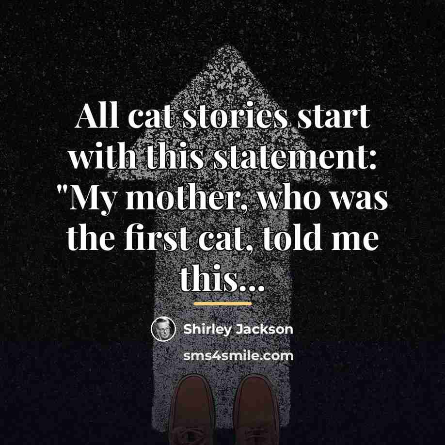 “All cat stories start with this statement: "My mother, who…” quote by Shirley Jackson