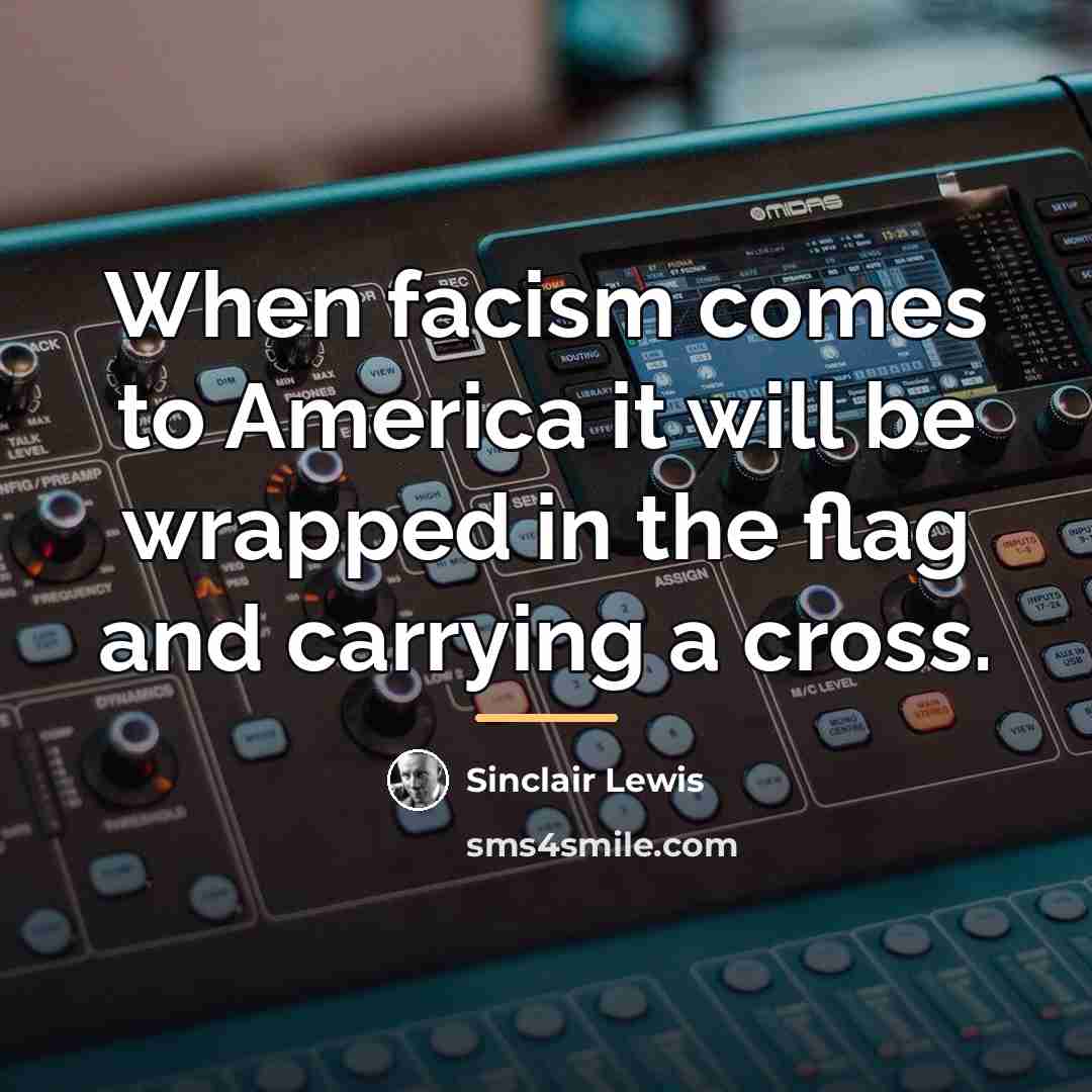 “When facism comes to America it will be wrapped in…” quote by Sinclair Lewis