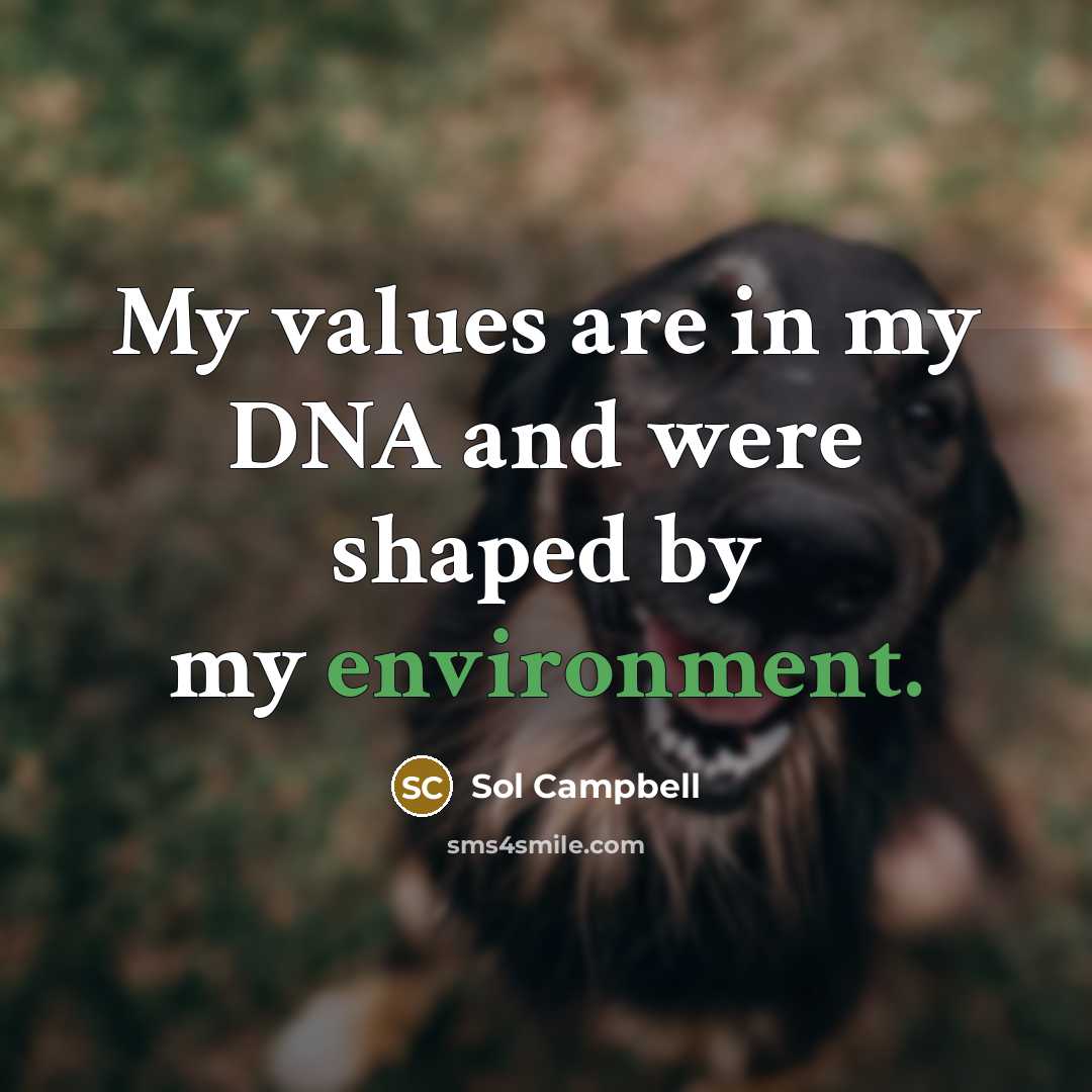 “My values are in my DNA and were shaped by…” quote by Sol Campbell