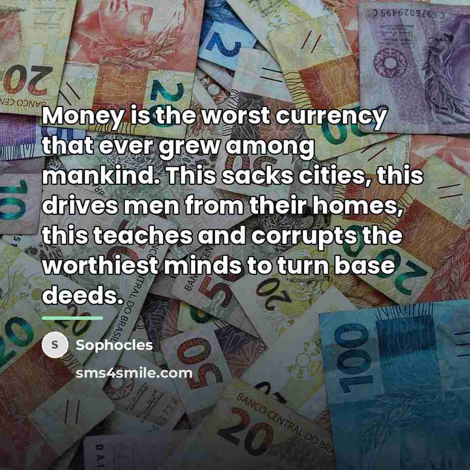 “Money is the worst currency that ever grew among mankind.…” quote by Sophocles