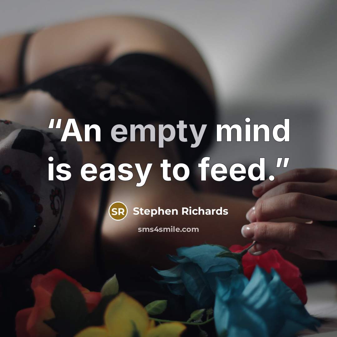 “An empty mind is easy to feed.” quote by Stephen Richards