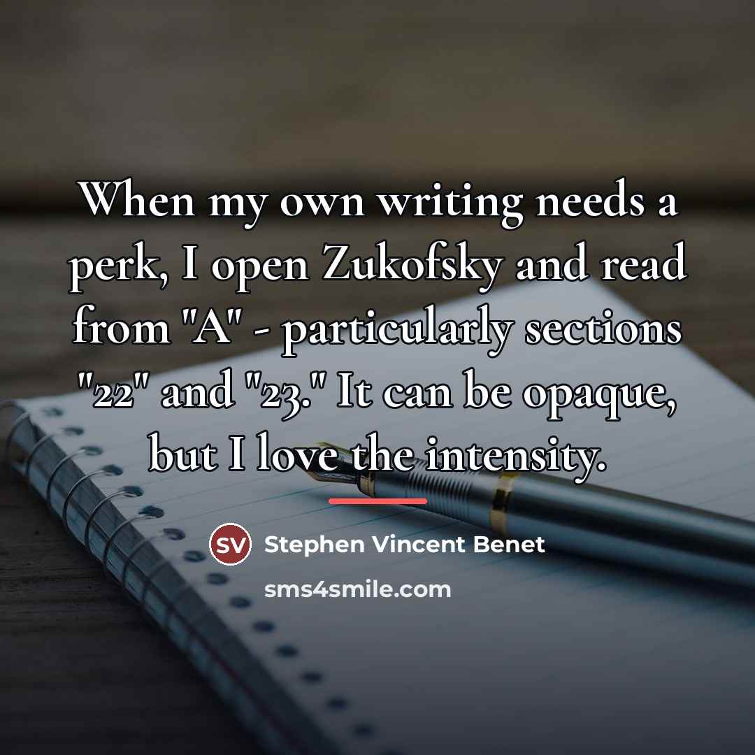 “When my own writing needs a perk, I open Zukofsky…” quote by Stephen Vincent Benet
