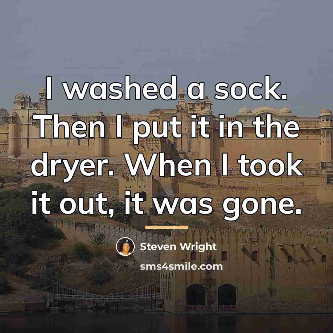 “I washed a sock. Then I put it in the…” quote by Steven Wright