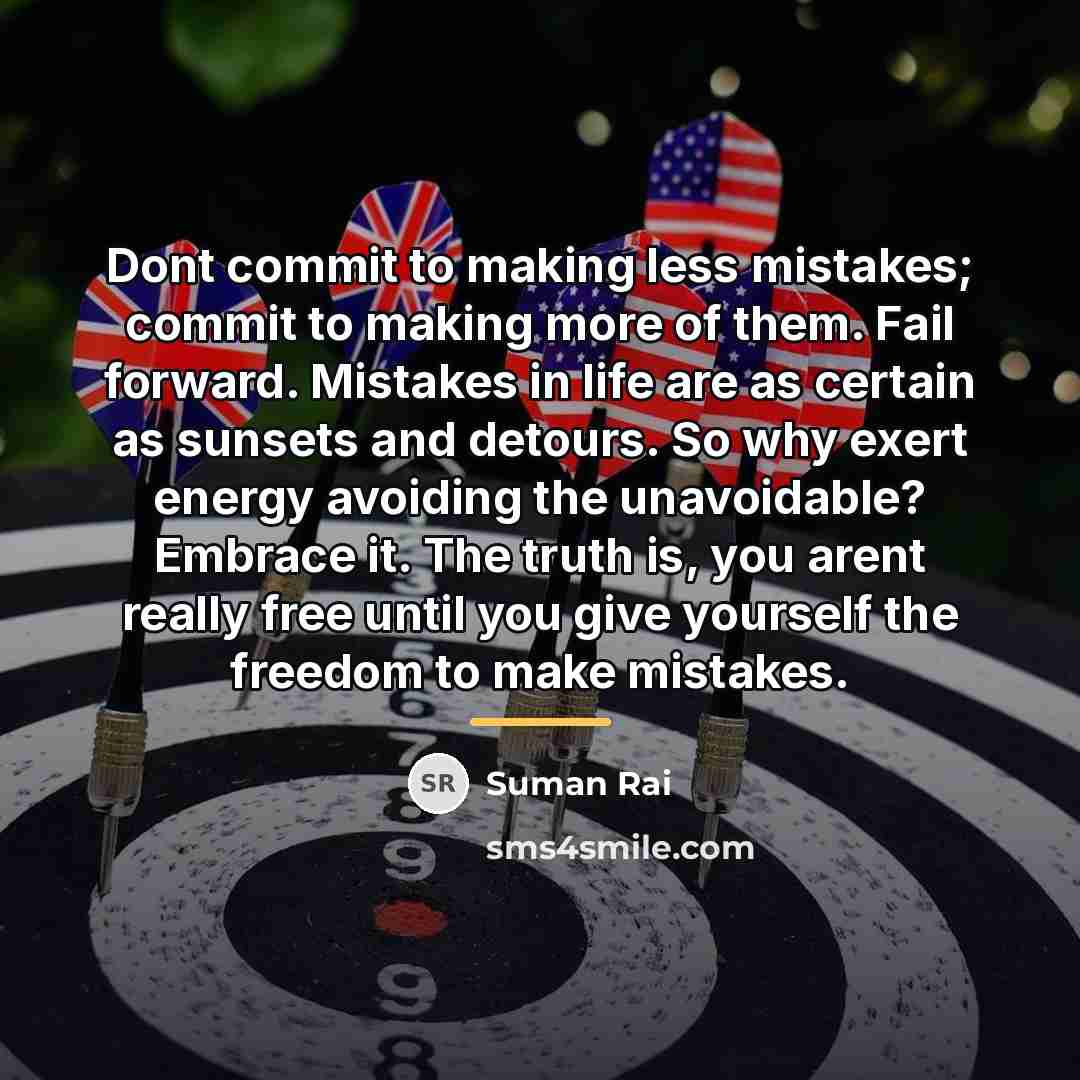 “Dont commit to making less mistakes; commit to making more…” quote by Suman Rai