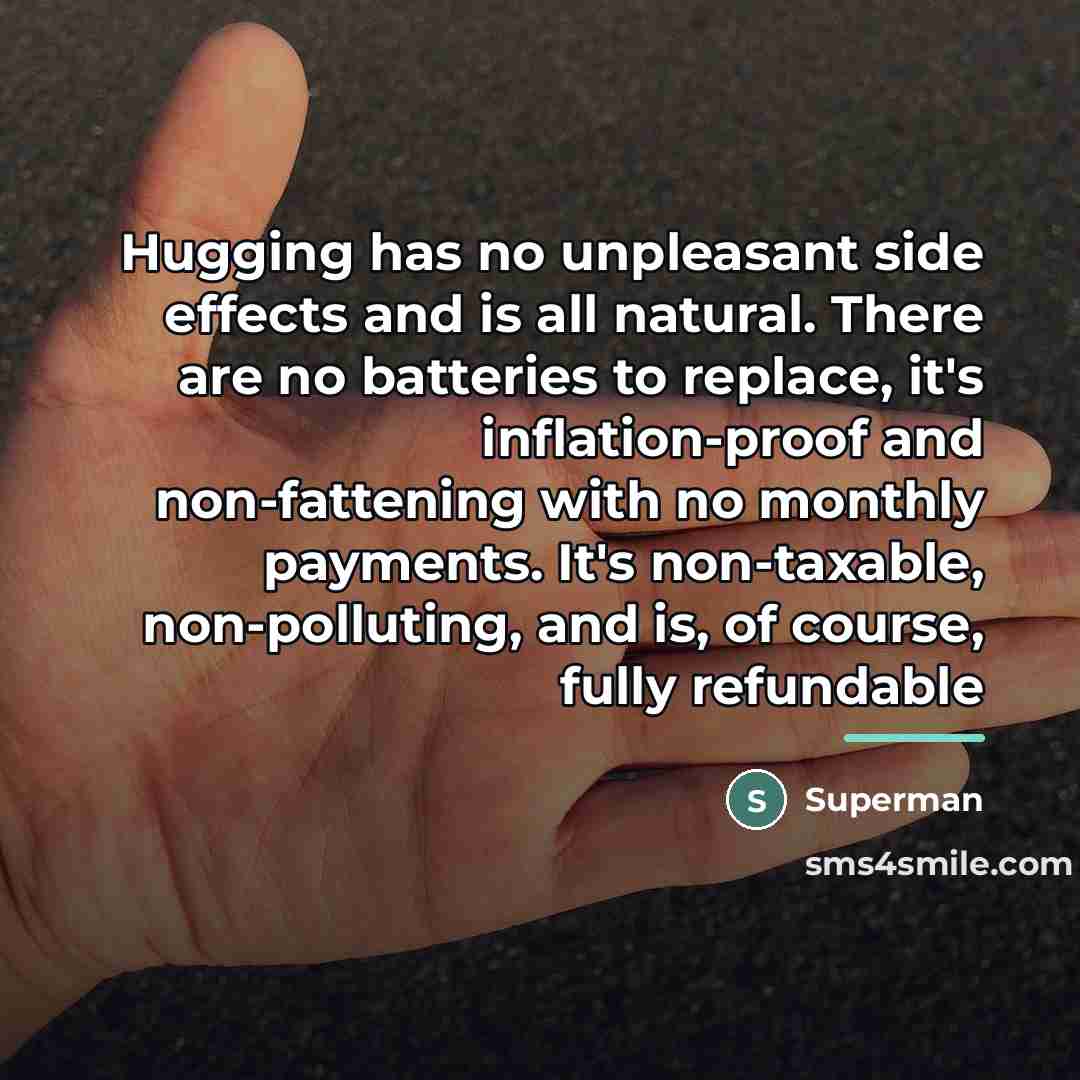 “Hugging has no unpleasant side effects and is all natural.…” quote by Superman