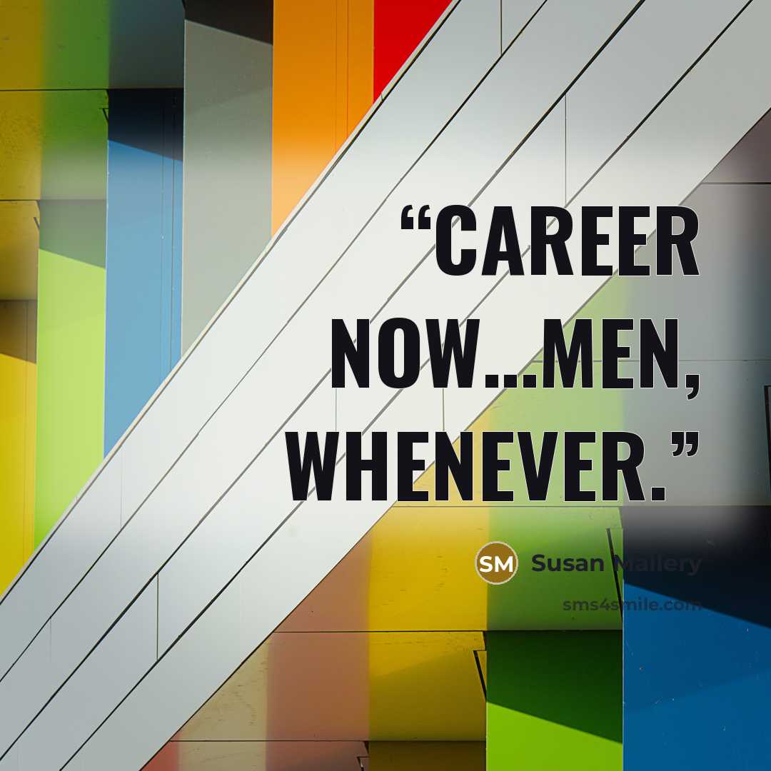 “Career now…Men, whenever.” quote by Susan Mallery