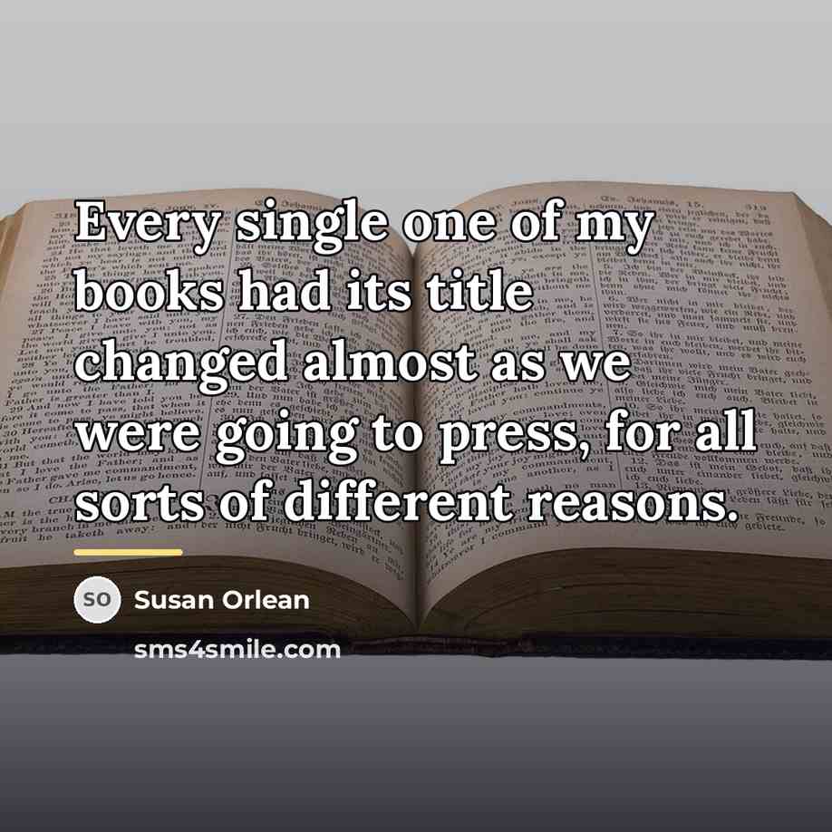 “Every single one of my books had its title changed…” quote by Susan Orlean